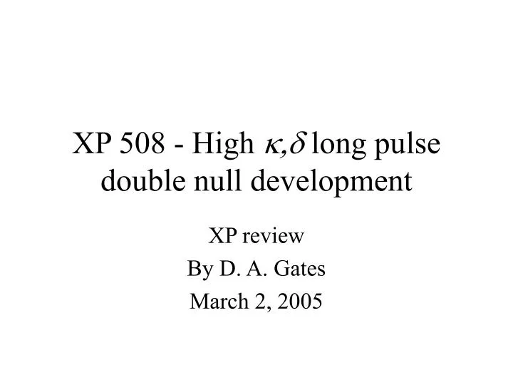 xp 508 high k d long pulse double null development
