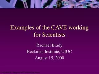 Examples of the CAVE working for Scientists