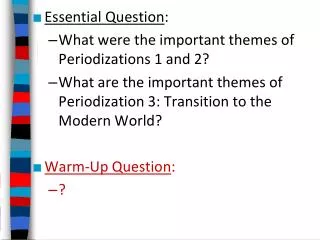 Essential Question : What were the important themes of Periodizations 1 and 2?