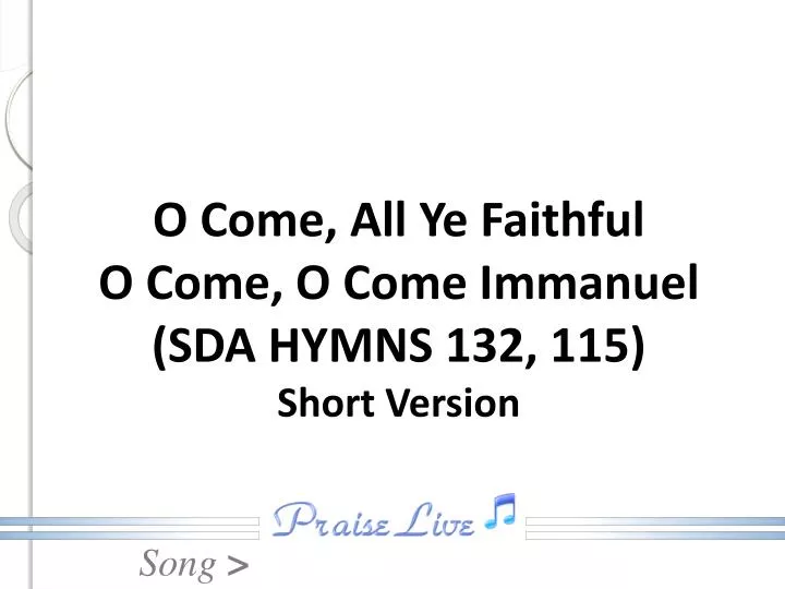 o come all ye faithful o come o come immanuel sda hymns 132 115 short version