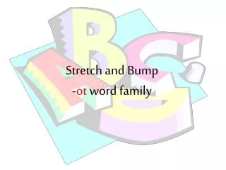 Stretch and Bump - ot word family