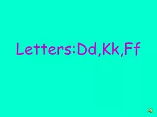 Letters:Dd,Kk,Ff