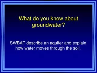 what do you know about groundwater