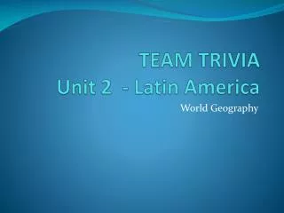 TEAM TRIVIA Unit 2 - Latin America