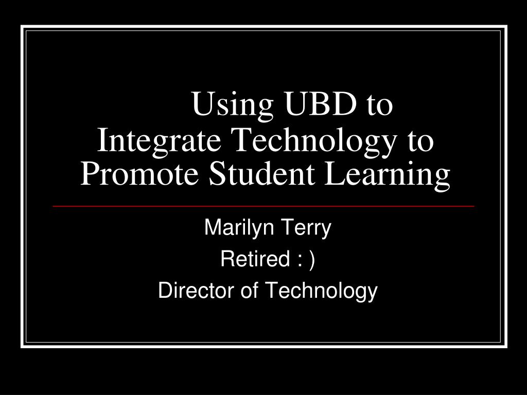 PPT - Using UBD to Enhance Technology Integration for Improved Student ...