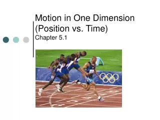 Motion in One Dimension (Position vs. Time) Chapter 5.1