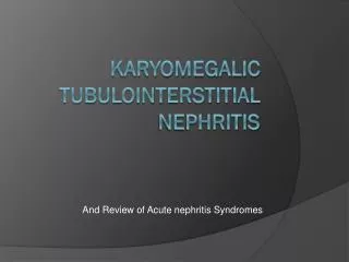 karyomegalic tubulointerstitial Nephritis
