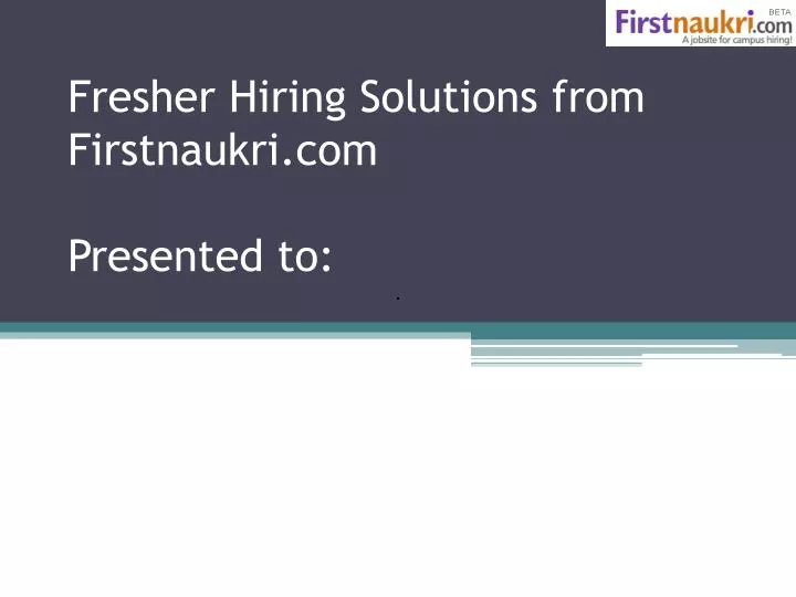 fresher hiring solutions from firstnaukri com presented to