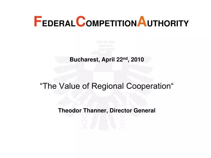 bucharest april 22 nd 2010 the value of regional cooperation theodor thanner director general