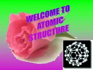 WELCOME TO ATOMIC STRUCTURE