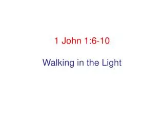 1 John 1:6-10 Walking in the Light