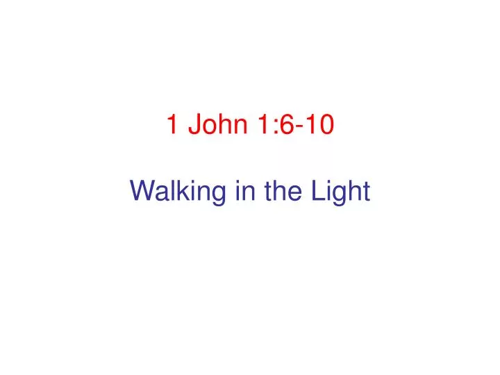 1 john 1 6 10 walking in the light