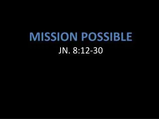 mission possible jn 8 12 30