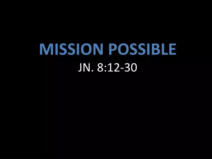 mission possible jn 8 12 30