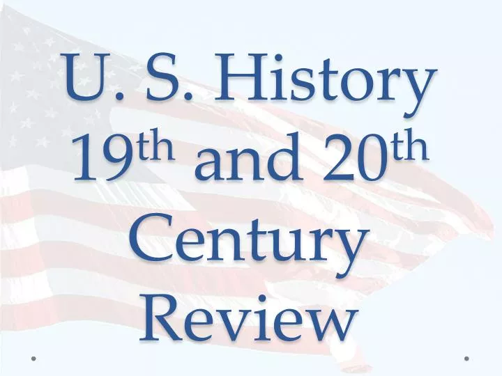 u s history 19 th and 20 th century review