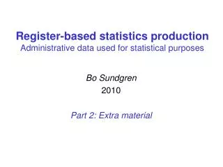 Register-based statistics production Administrative data used for statistical purposes