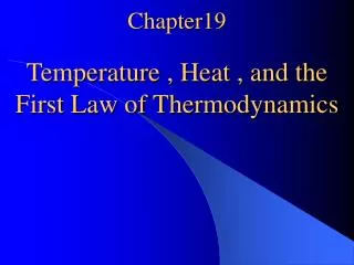 Chapter19 Temperature , Heat , and the First Law of Thermodynamics