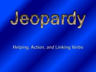 Helping, Action, and Linking Verbs