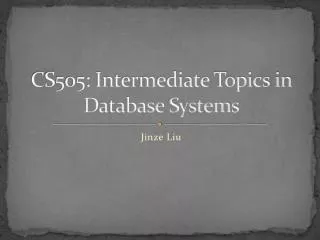CS505: Intermediate Topics in Database Systems