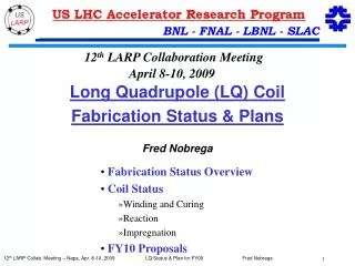 Long Quadrupole (LQ) Coil Fabrication Status &amp; Plans Fred Nobrega