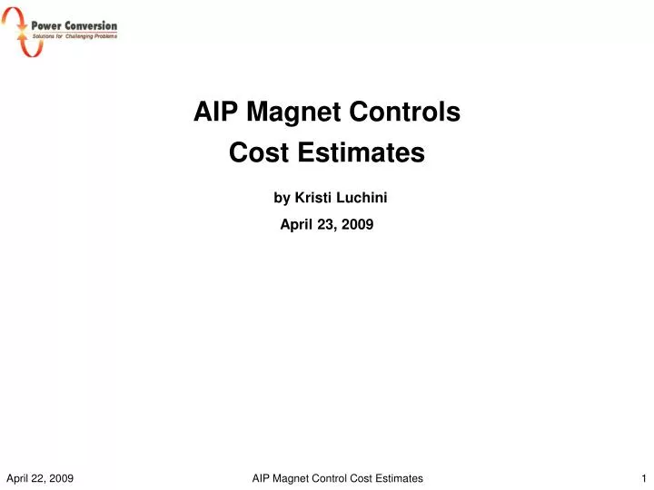 aip magnet controls cost estimates by kristi luchini april 23 2009