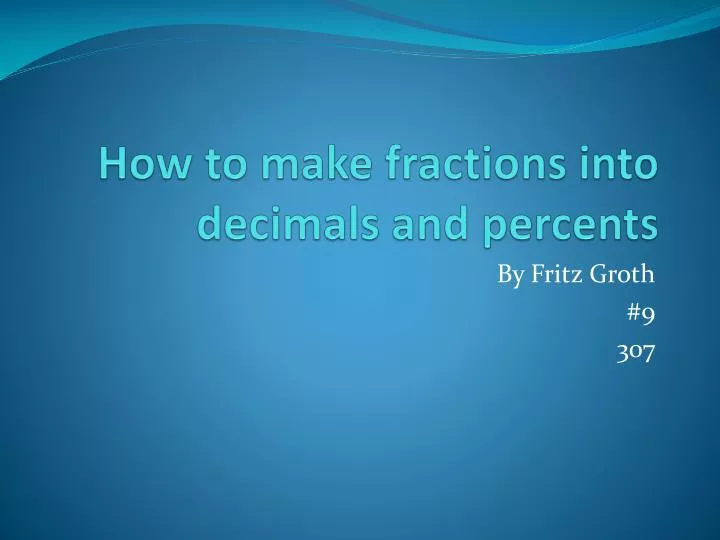 how to make fractions into decimals and percents