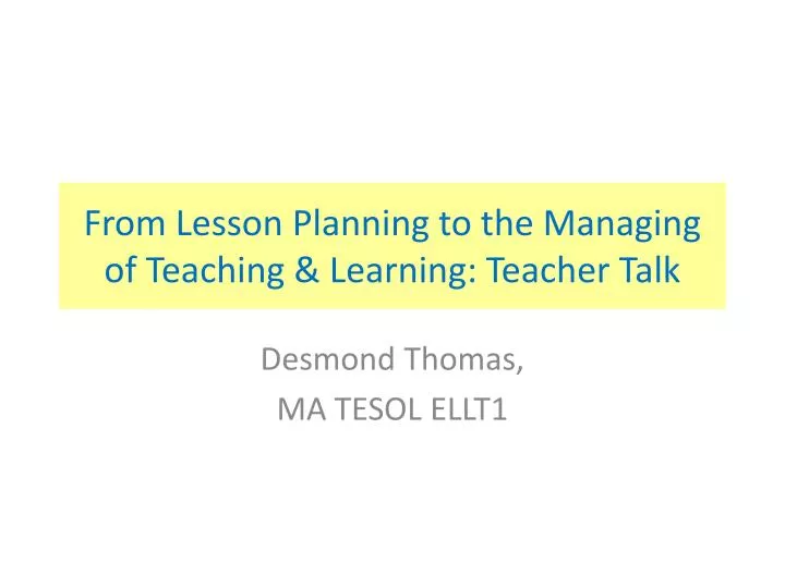 from lesson planning to the managing of teaching learning teacher talk