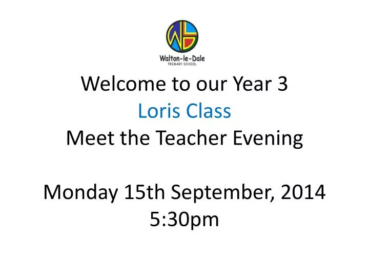 welcome to our year 3 loris class meet the teacher evening monday 15th september 2014 5 30pm