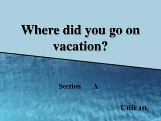 Where did you go on vacation?