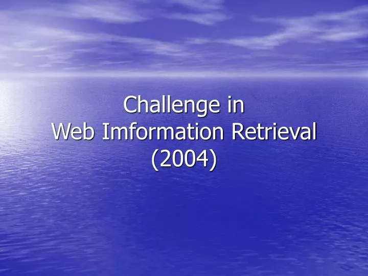 challenge in web imformation retrieval 2004