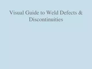 Visual Guide to Weld Defects &amp; Discontinuities