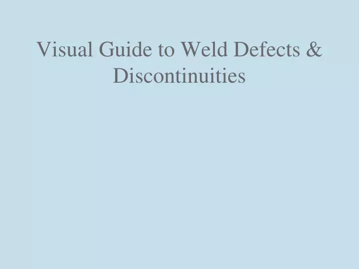 visual guide to weld defects discontinuities