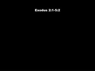 Exodus 2:1-5:2
