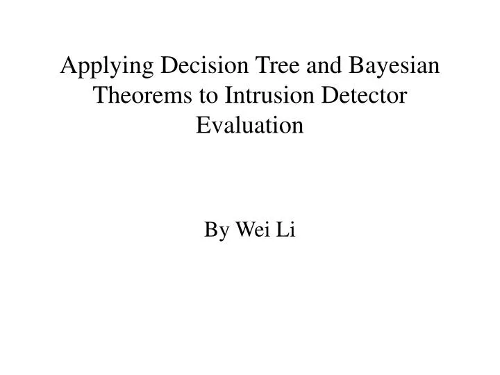 applying decision tree and bayesian theorems to intrusion detector evaluation