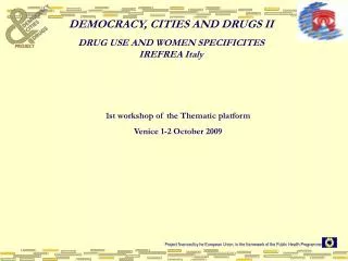 DEMOCRACY, CITIES AND DRUGS II DRUG USE AND WOMEN SPECIFICITES IREFREA Italy