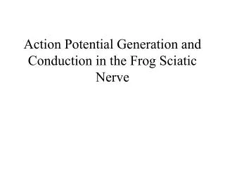 Action Potential Generation and Conduction in the Frog Sciatic Nerve