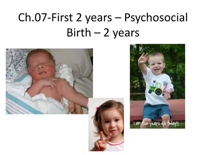 ch 07 first 2 years psychosocial birth 2 years
