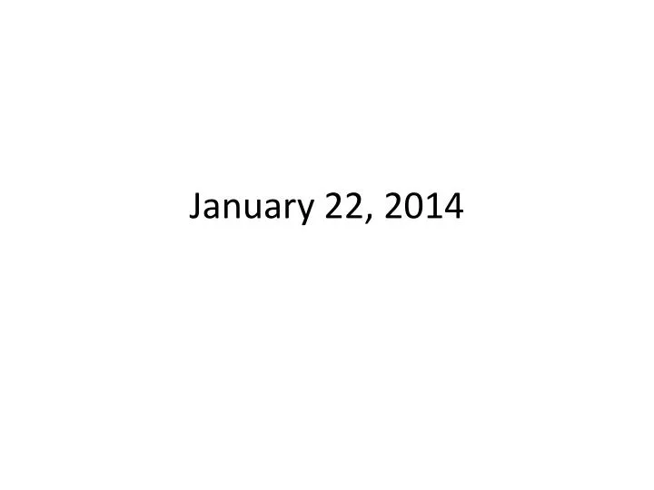 january 22 2014