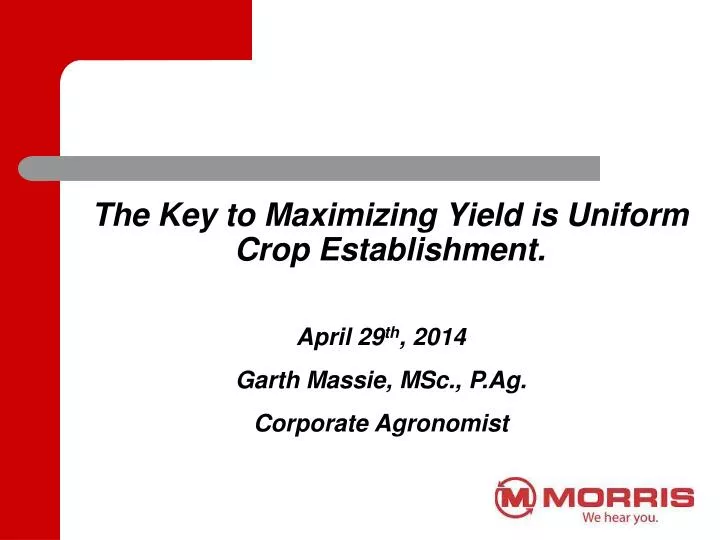 the key to maximizing yield is uniform crop establishment