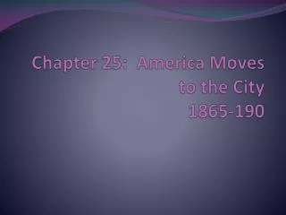 Chapter 25: America Moves to the City 1865-190