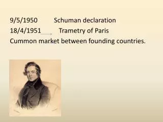 9/5/1950 Schuman declaration 18/4/1951		 Trametry of Paris