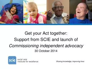 Get your Act together: Support from SCIE and launch of Commissioning independent advocacy