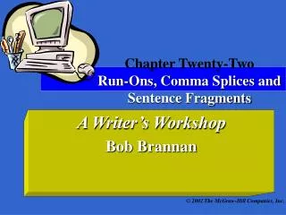 Chapter Twenty-Two Run-Ons, Comma Splices and Sentence Fragments