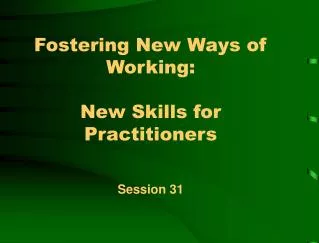 Fostering New Ways of Working: New Skills for Practitioners