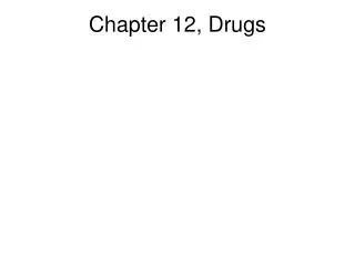 Chapter 12, Drugs