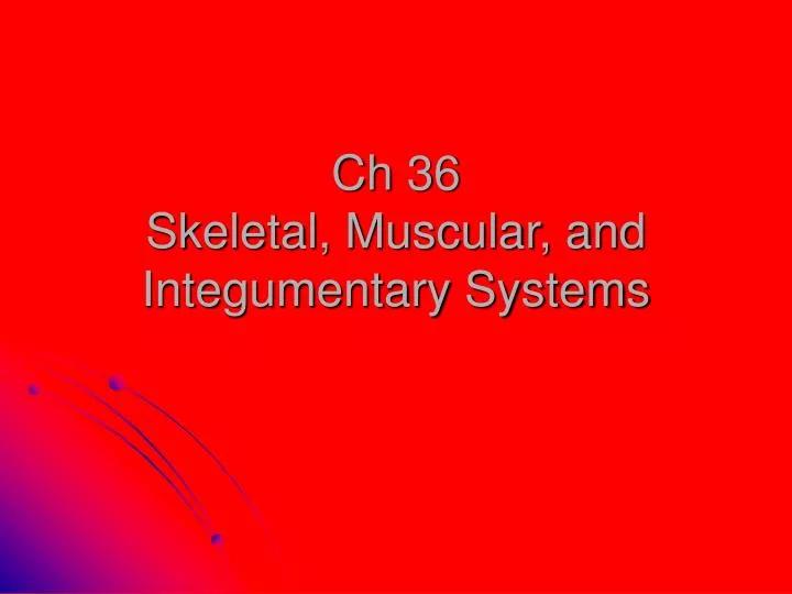 ch 36 skeletal muscular and integumentary systems