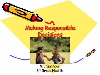 Making Responsible Decisions Pg. 36-41 (Blue Book)