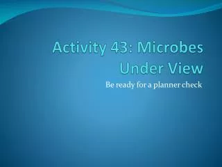 Activity 43: Microbes Under View