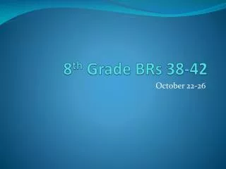 8 th Grade BRs 38-42