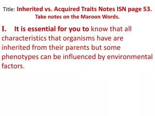 Title: Inherited vs. Acquired Traits Notes ISN page 53. Take notes on the Maroon Words.